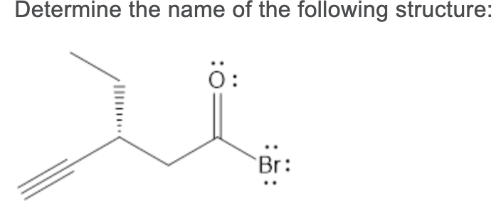 Determine the name of the following structure:
0:
Br:
