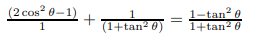 (2 cos? 0-1)
+
(1+tan? 0)
1-tan? 0
1+tan? 0
