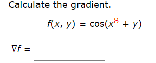 Calculate the gradient.
f(x, y) = cos(x³ + y)
Vf =
