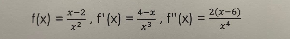 f(x) = , , f"(x)
f'(x) = 4ーx
x3
X-2
%3D
4-X
%3D
2(x-6)
f"(x):
%3D
と4
