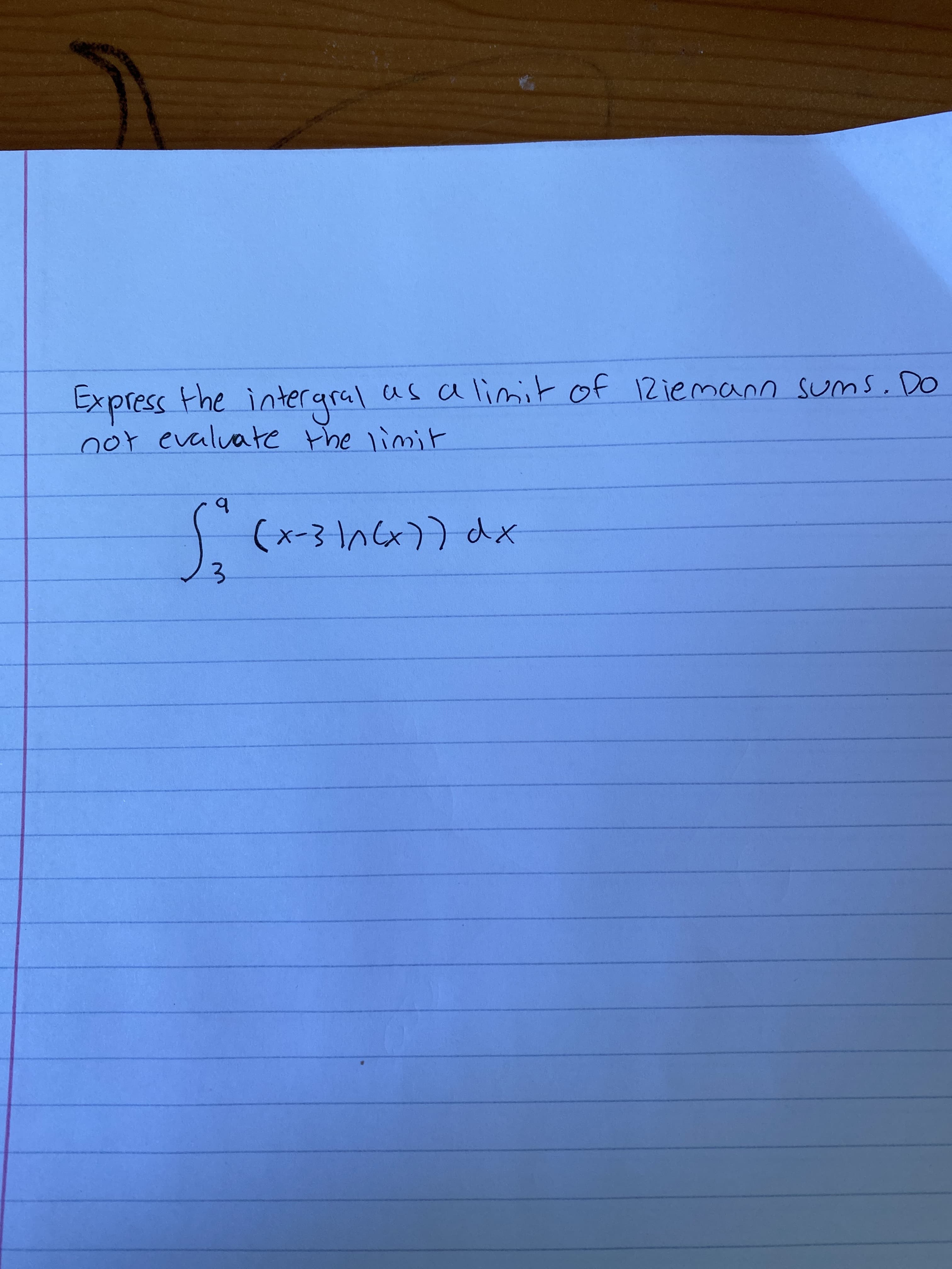 as a limit of 12iemann sums. Do
Express the intergral
not evaluate the limit
(x-3\n(x))dx
3.
