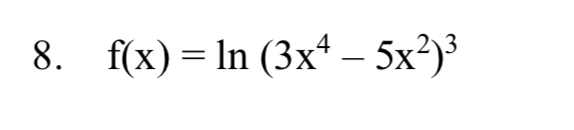 8. f(x) = In (3x* – 5x?)³
