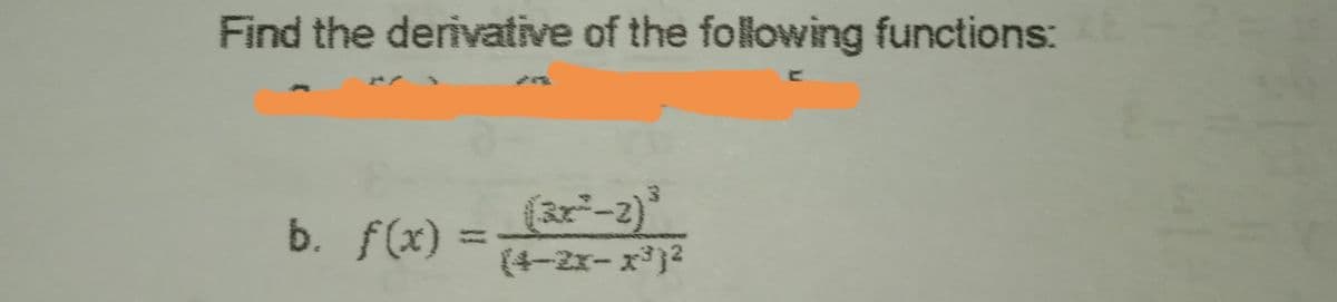 Find the derivative of the following functions:
3-2)
b. f(x)
(4-2x- x)2
