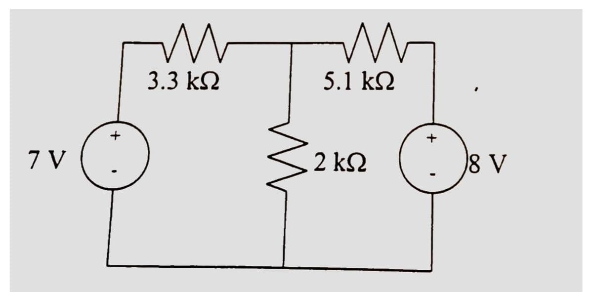 3.3 k2
5.1 kN
7 V
2 k2
8 V
