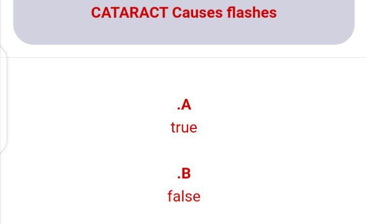 CATARACT Causes flashes
.A
true
.B
false
