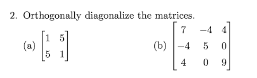 2. Orthogonally diagonalize the matrices.
7
-4 4
1 5
(a)
(b) |-4 5
1
4
9
