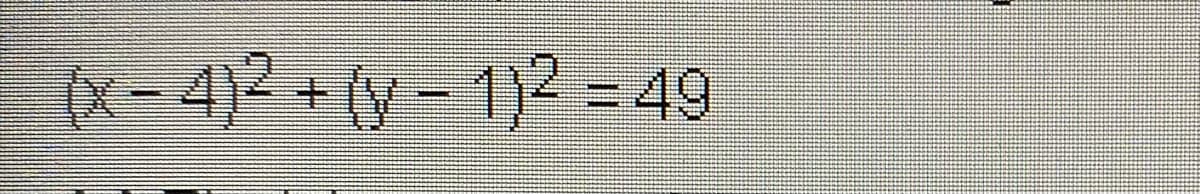 (x-4)2 + (y- 1)2 = 49
