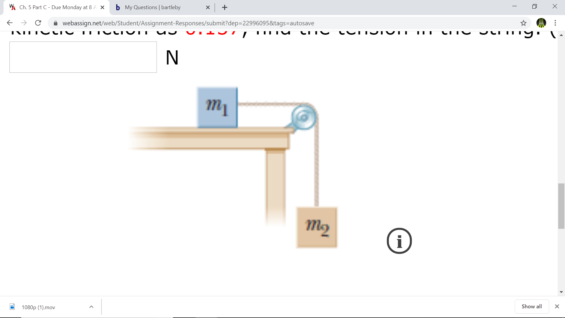 WA Ch. 5 Part C - Due Monday at 8 A X
b My Questions | bartleby
A webassign.net/web/Student/Assignment-Responses/submit?dep=22996095&tags=autosave
IIIU CTUTT
m1
тg
(i
Show all
1080p (1).mov
