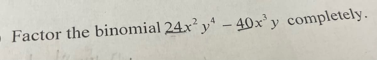 Factor the binomial 24x² y - 40x'y completely.
