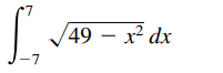 49 – x² dx
-7
