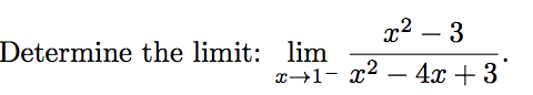 2 3
Determine the limit:
lim
x1- 2- 4x + 3
