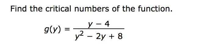 Find the critical numbers of the function.
g(y) =
y2 - 2y + 8
