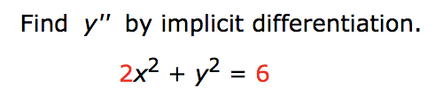 Find y" by implicit differentiation
2x2y2=
