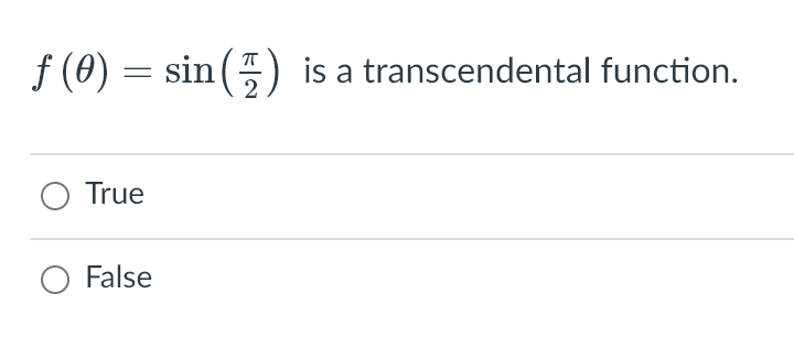 f (0) = sin() is a transcendental function.
True
O False
