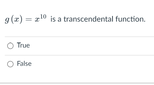 g (x) = x10 is a transcendental function.
O True
O False
