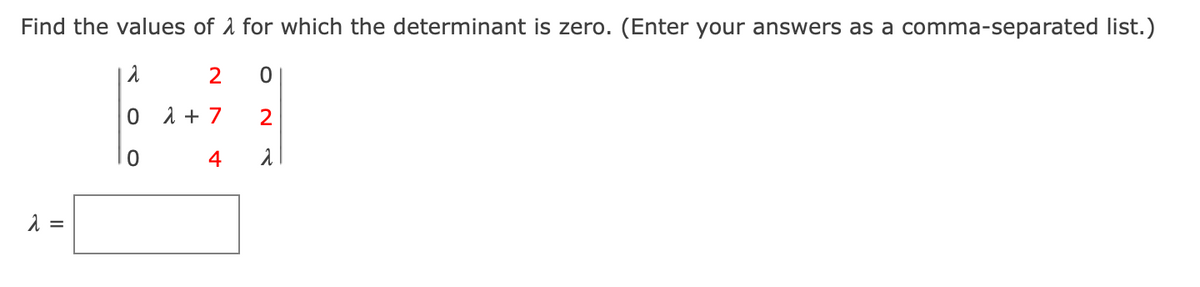 Find the values of 1 for which the determinant is zero. (Enter your answers as a comma-separated list.)
2
1 + 7
2
4
