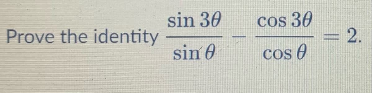 sin 30
cos 30
Prove the identity
2.
sin 0
cos e
