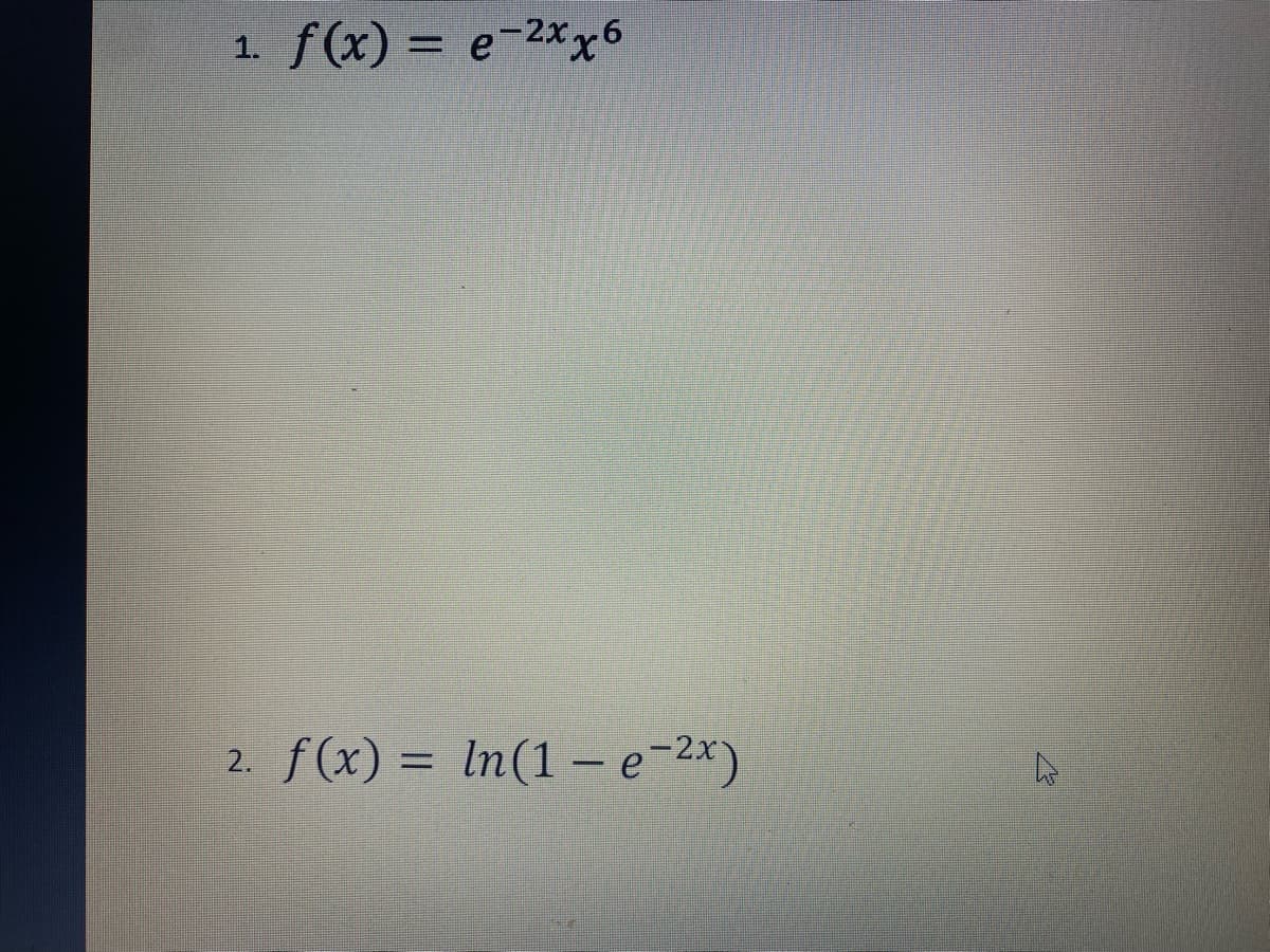 f(x) = e-2xx6
1.
f(x) = ln(1 – e-2x)
2.
%3D

