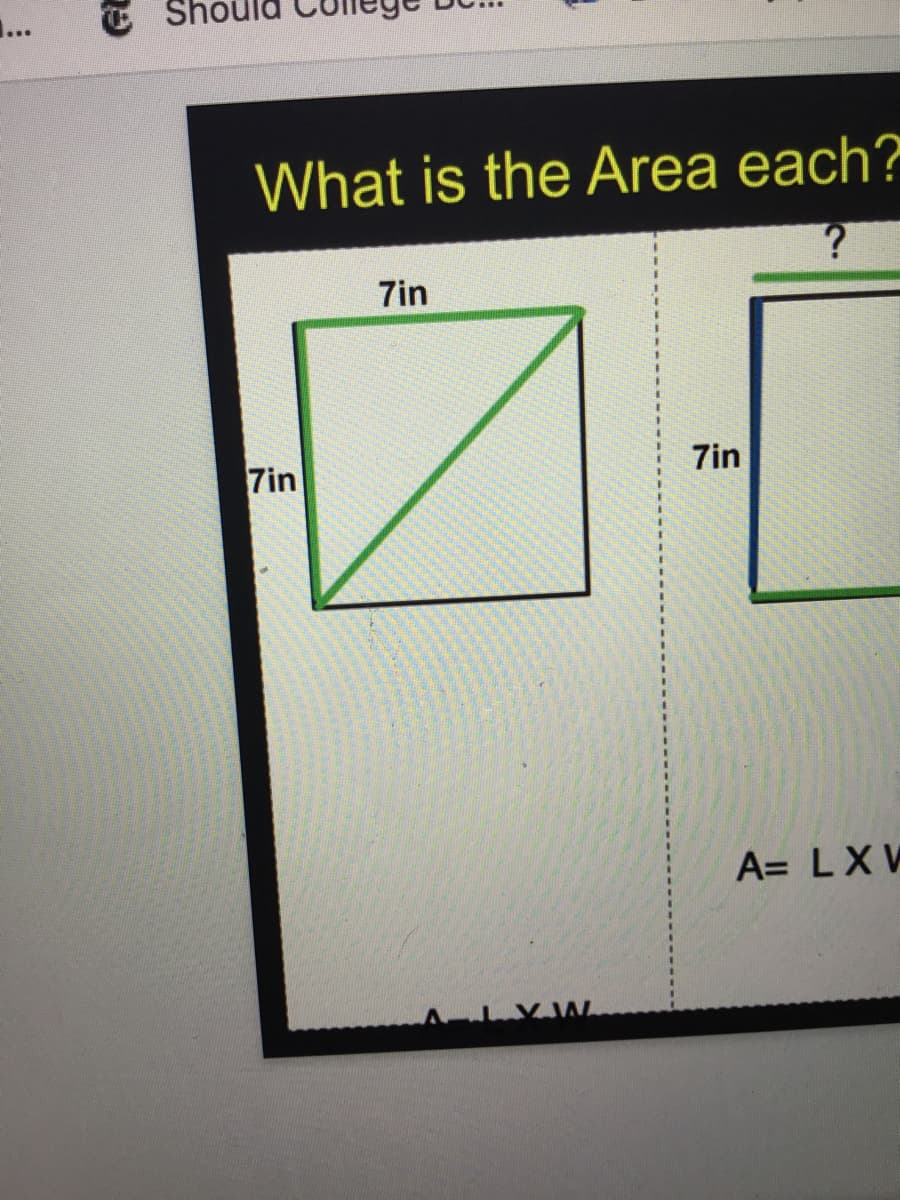 ...
What is the Area each?
7in
7in
7in
3.
%3D
%3D
%3D
A= LXW
