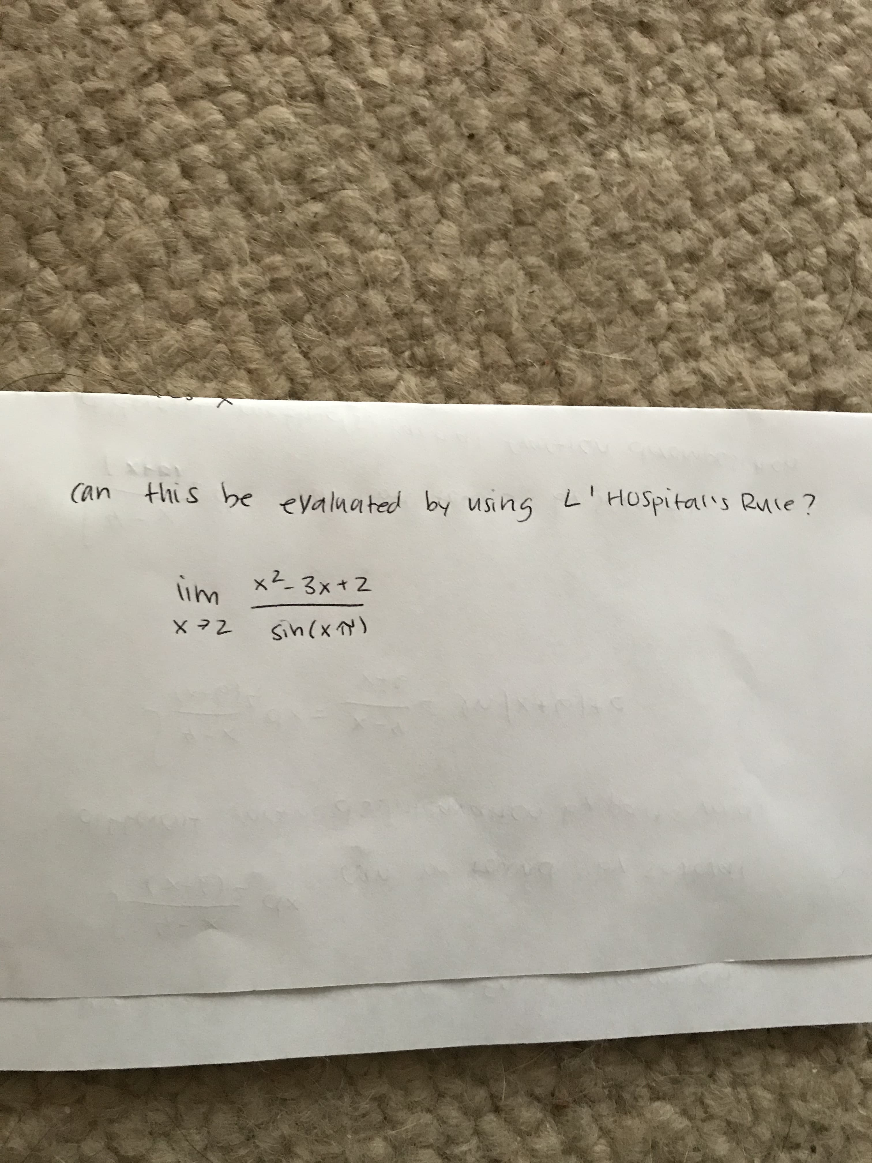 can
this be evalnated by
using
L'HUSpital's Rule?
im x2 3x+ 2
sin(x x)
