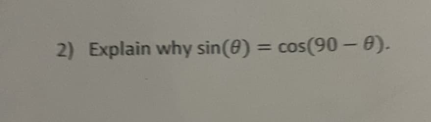 2) Explain why sin(8) = cos(90 - 0).
%3D
