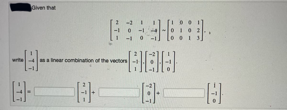 Given that
-2
1
0 0
-1
-1
-4
0.
0 2
1
-1
-1]
1
3
-2
write -4
as a linear combination of the vectors -1
-1 +
+
