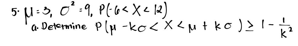 2
5. M = 3₁ 0² = 9₂ P(- 6 < X<12)
a. Determine P/μ-ko < x < M + ko ) > 1 - 1/1/12
k