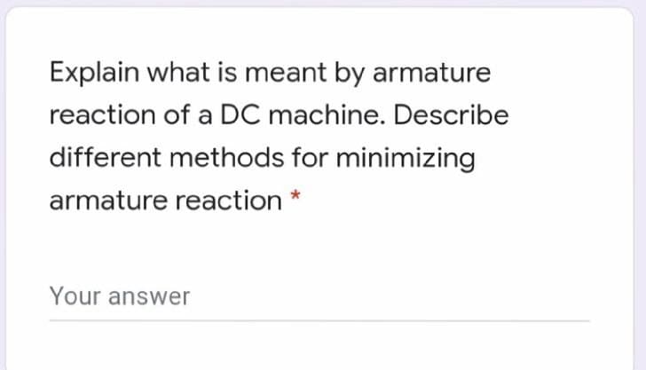 Explain what is meant by armature
reaction of a DC machine. Describe
different methods for minimizing
armature reaction *
Your answer
