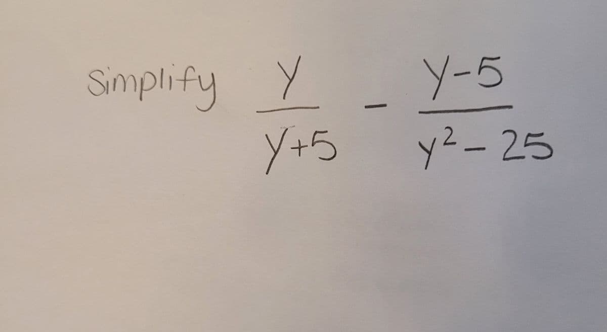 Simplify Y
Y+5
y-5
y²-25