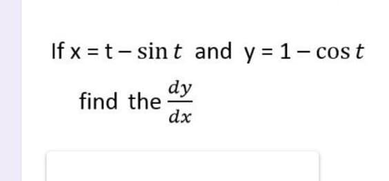 If x = t- sin
t and y = 1- cos t
dy
find the
dx
