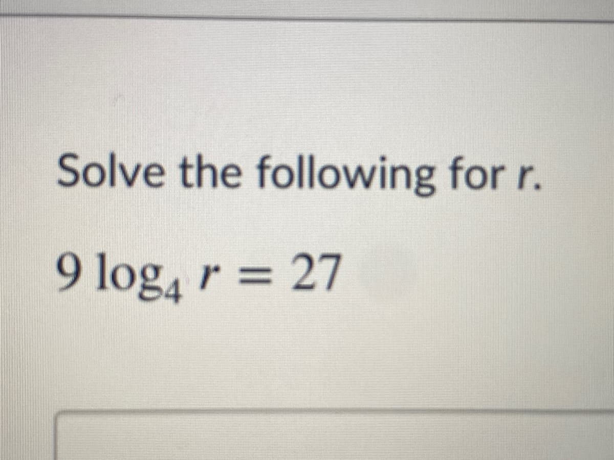 Solve the following for r.
9 log, r = 27
%3D
