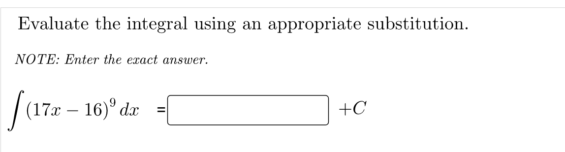 Evaluate the integral using an appropriate substitution.
NOTE: Enter the exact answer.
faza – 16)°dr
(17x
+C
