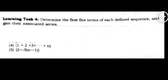 Learaing Task 4: Determine the first five terms of each defined sequence, ani
give their associated series.
(4) (1 + 2 +3+.n}
(5) 2-3(n-1)}
