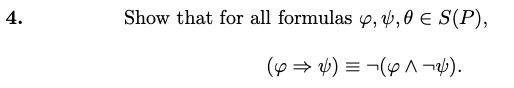 4.
Show that for all formulas p, v,0 e S(P),
(9 = ) = -(y ^ ¬ab).
