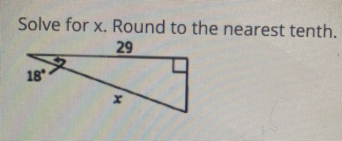 Solve for x. Round to the nearest tenth.
29
18
