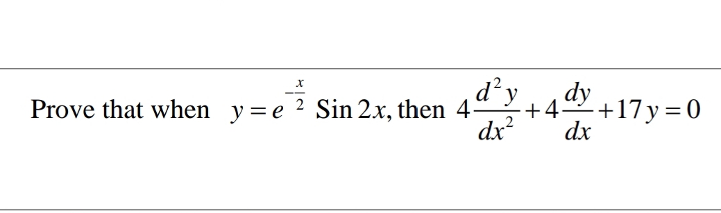 Sin 2.x, then 4dʻy
dx?
dy
Prove that when y= e 2 Sin 2.x, then 4-
+4
2
+17 y = 0
dx
