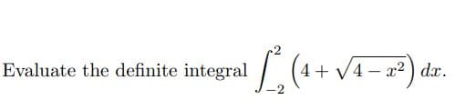 Evaluate the definite integral (4+ √4 − x²) dx.
1₂