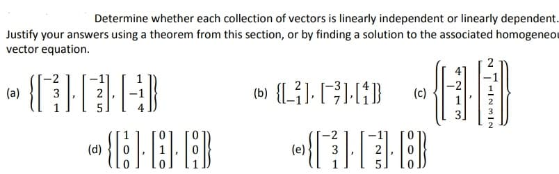 Determine whether each collection of vectors is linearly independent or linearly dependent.
Justify your answers using a theorem from this section, or by finding a solution to the associated homogeneou
vector equation.
2
-2
-2
(a)
2
(c)
1
5.
3.
-2
(d)
(e)
3
2
1
HINMIN

