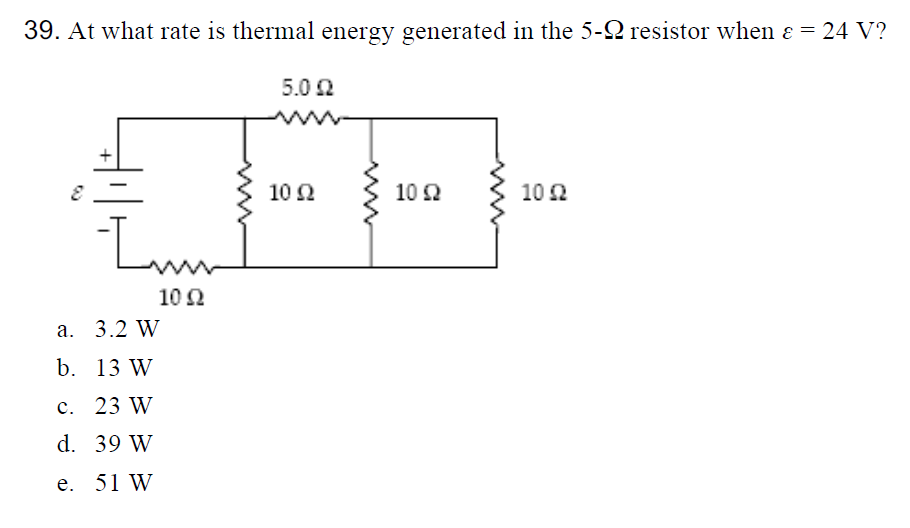 39. At what rate is thermal energy generated in the 5-2 resistor when ɛ = 24 V?
5.0 2
10 Ω
10 Ω
10 2
10 Ω
