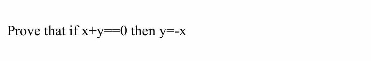 Prove that if xt+y==0 then y=-X
