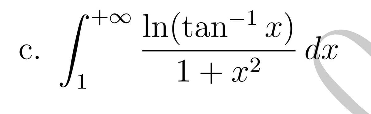 In(tan-1 x)
dx
с.
1+ x²
1
