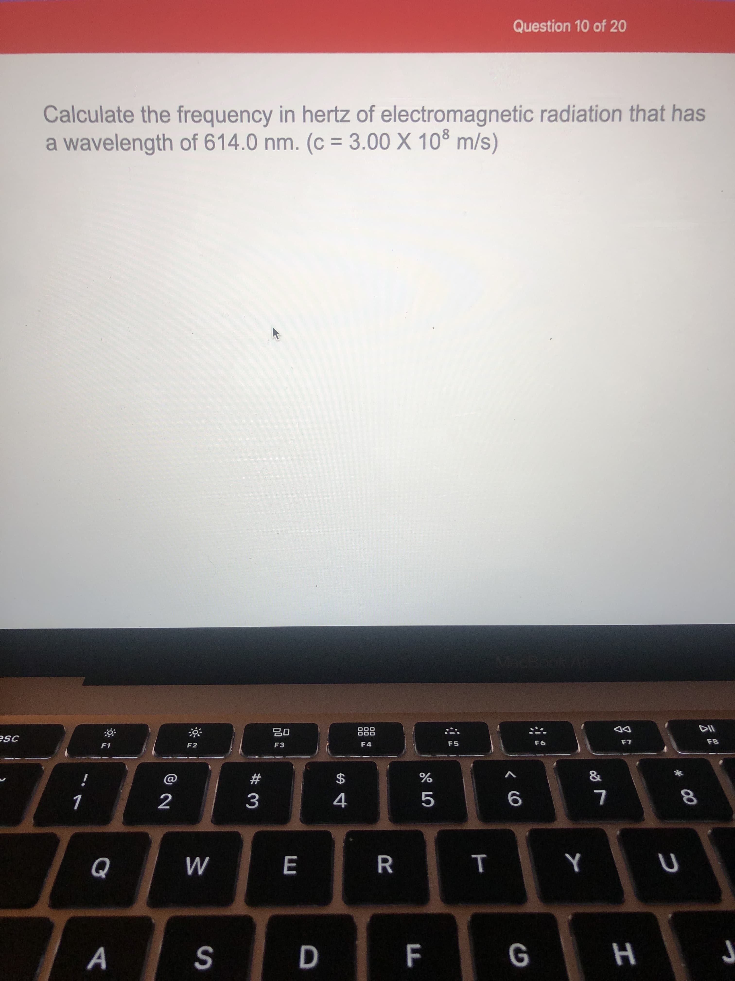 Calculate the frequency in hertz of electromagnetic radiation that has
a wavelength of 614.0 nm. (c = 3.00 X 10° m/s)
%3D
