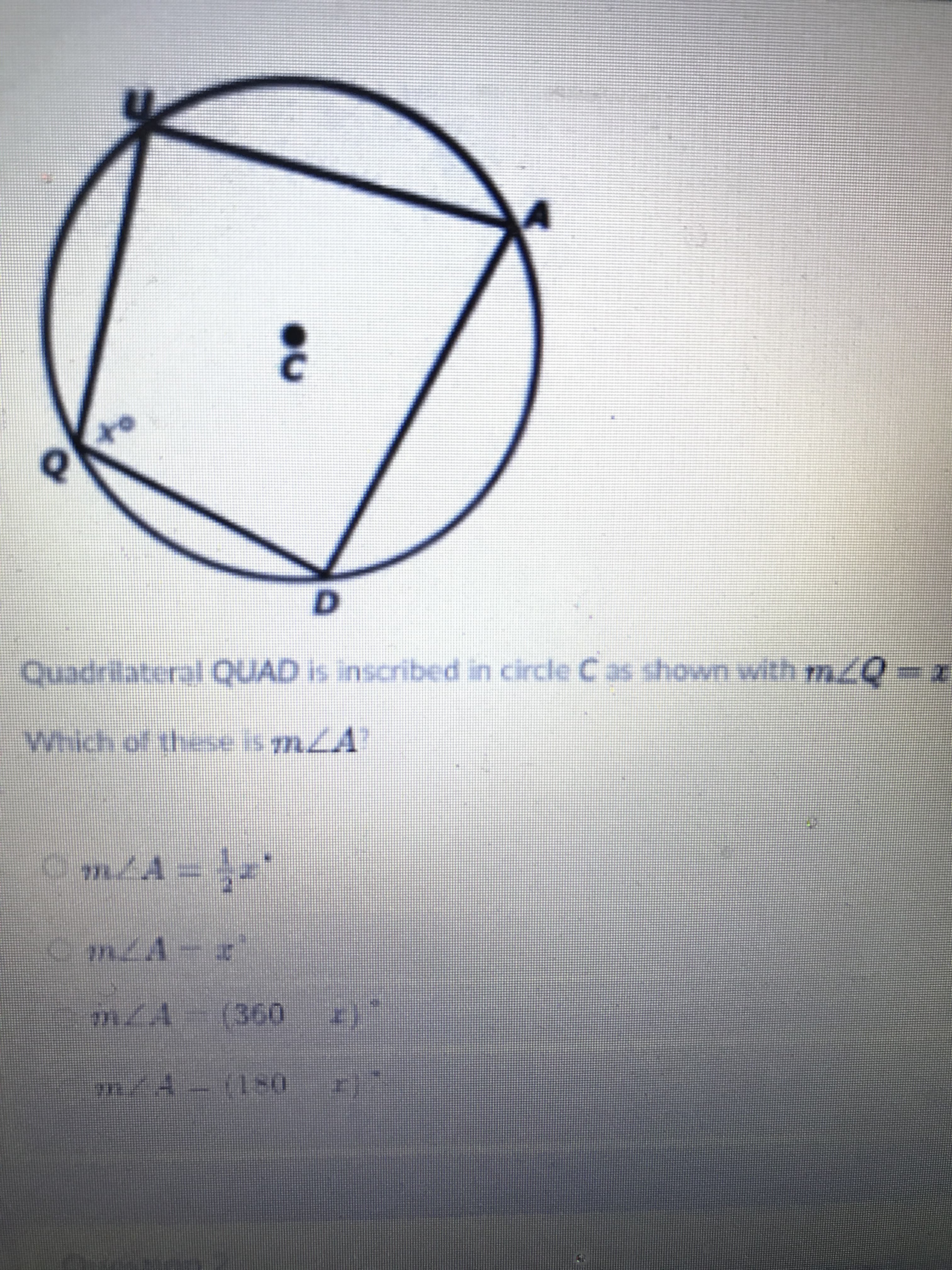 to
QUAD is inscribed in circle Cas shown with m/0
Which of
