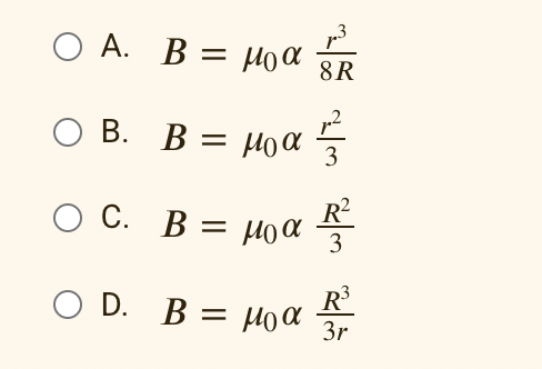 Ο A. B = μα 8R
Β. Β = μα
Β
Ο Β.
3
Ο C. B :
Β = μα R
R3
Ο D. B = μια 3r
