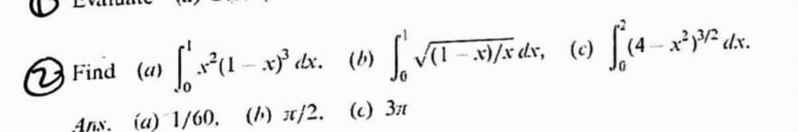 O Find (a)
P(1 - x° dx. (b) I - x)/x dx, (c) (4-x*y dx.
Ans. (a) 1/60, (1) x/2. (c) 31
