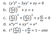 а. (у)? - Зуу' + ху %3D0
b. ()
12
+ y = x
C.
dt
+
dt2
dr
= 0
dy
d. x*y" + xy" = ex
e. t2 ()-t = 1– sint
1- sint
е.
Adt
