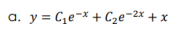a. y = C,e¬* + C2e~2x + x
-2х
