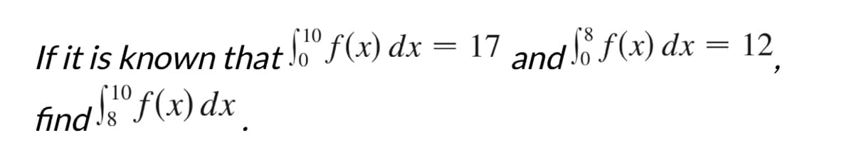 If it is known that Soº f(x) dx
find so f(x) dx
=
17 and ſo f (x) dx = 12
9