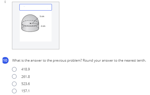 Scm
2 cm
10
What is the answer to the previous problem? Round your answer to the nearest tenth.
418.9
261.8
523.6
157.1
