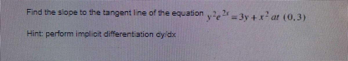 Find the s ope to the tangent Ine of the equation,, 3y+r at (0,3)
Hrt performimplioit differertation Cyldx
